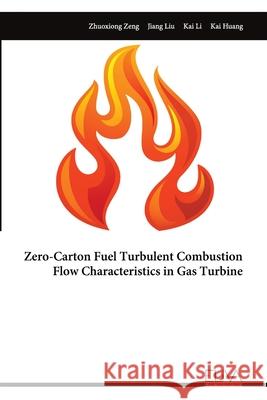 Zero-Carton Fuel Turbulent Combustion Flow Characteristics in Gas Turbine Zhuoxiong Zeng 9789999322911 Eliva Press - książka
