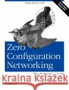 Zero Configuration Networking: The Definitive Guide: The Definitive Guide Steinberg, Daniel H. 9780596101008 O'Reilly Media