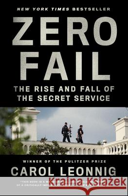 Zero Fail: The Rise and Fall of the Secret Service Carol Leonnig 9780399589034 Random House Trade - książka