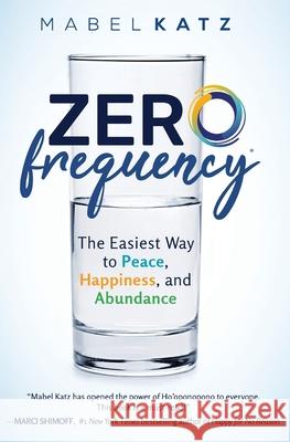 Zero Frequency: The Easiest Way to Peace, Happiness, and Abundance.: Mabel Katz 9781733331722 Your Business Inc - książka