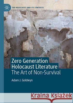 Zero Generation Holocaust Literature: The Art of Non-Survival Adam J. Goldwyn 9783032030603 Palgrave MacMillan - książka
