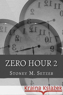 Zero Hour 2: More Stories of Spiritual Suspense Stoney M. Setzer 9781480033832 Createspace - książka