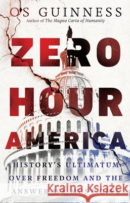 Zero Hour America: History's Ultimatum Over Freedom and the Answer We Must Give Os Guinness 9781514005897 IVP - książka