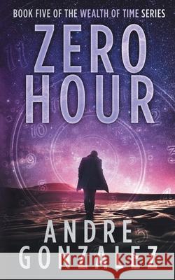 Zero Hour (Wealth of Time Series, Book 5) Andre Gonzalez 9781951762131 M4l Publishing - książka