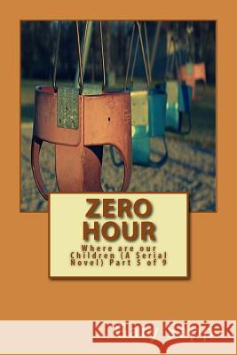 Zero Hour: Where are our Children (A Serial Novel) Part 5 of 9 Sapp, Gary 9781505716726 Createspace - książka