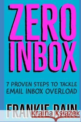 Zero Inbox: 7 Easy Steps to Tackle Email Inbox Overload Frankie Rain 9781520760346 Independently Published - książka