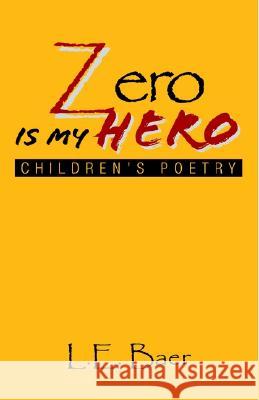 Zero Is My Hero L E Baer 9781413404180 Xlibris - książka