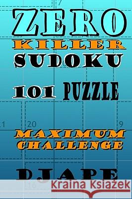 Zero Killer Sudoku: 101 puzzles: Maximum Challenge Ape, Dj 9781438284309 Createspace - książka