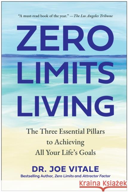 Zero Limits Living: The Three Essential Pillars to Achieving All Your Life's Goals Joe Vitale 9781637744963 BenBella Books - książka