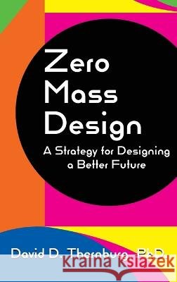 Zero Mass Design - A Strategy for Designing a Better Future David D Thornburg, Steven J Paley 9781955604093 Constructing Modern Knowledge Press - książka