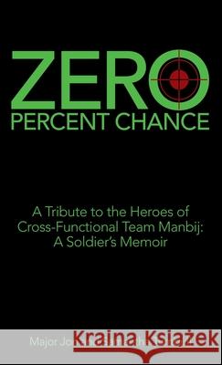 Zero Percent Chance: A Tribute to the Heroes of Cross-Functional Team Manbij: a Soldier's Memoir Major Jon Turnbull Samantha Turnbull 9781664243293 WestBow Press - książka