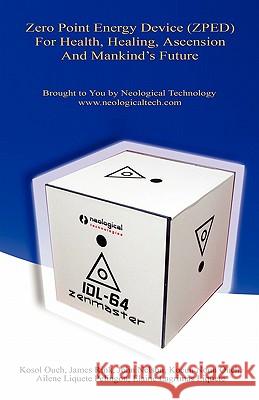 Zero Point Energy Device (Zped) for Health, Healing, Ascension and Mankind's Future Kosol Ouch 9781608622924 E-Booktime, LLC - książka