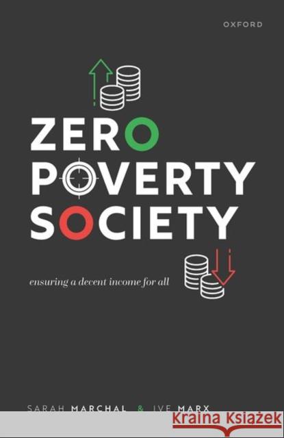 Zero Poverty Society: Ensuring a Decent Income for All Ive (Professor of Socio-Economic Policy, Professor of Socio-Economic Policy, University of Antwerp) Marx 9780192871527 Oxford University Press - książka