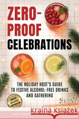 Zero-Proof Celebrations: The Holiday Host's Guide to Festive Alcohol-Free Drinks and Gatherings Nicci Brochard Ben Chuba 9781969703317 Crossborderpublishers - książka