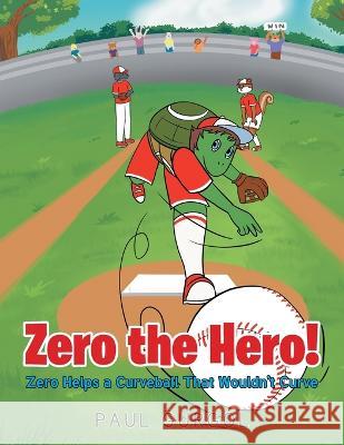 Zero the Hero! Zero Helps a Curveball That Wouldn\'t Curve Paul Gurgol 9781684989294 Newman Springs Publishing, Inc. - książka