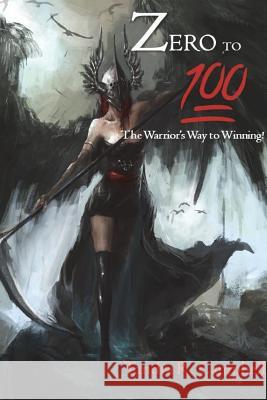 Zero to 100! The Warrior's Way to Winning Tandra Campbell 9781643708768 Tandra Renee Campbell - książka