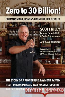Zero to 30 Billion!: Commonsense Lessons From the Life of Riley Scott Riley Dave Scheiber 9780578538983 Common Sense Press (Melrose, FL) - książka