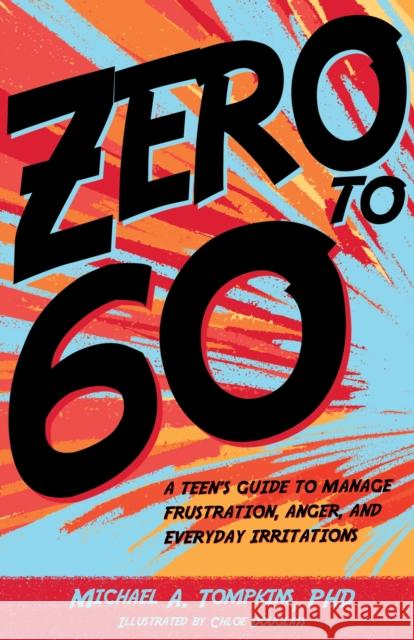 Zero to 60: A Teen's Guide to Manage Frustration, Anger, and Everyday Irritations Tompkins, Michael A. 9781433832475 Magination Press - książka