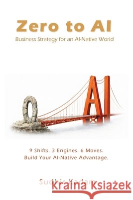 Zero to AI: Business Strategy for an AI-Native World Kadam, Sudhir 9798998680526 Fyda Growth Partners - książka