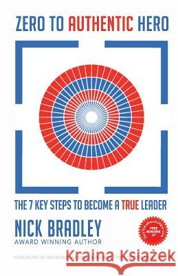 Zero To Authentic Hero: The 7 Key Steps To Become A True Leader Bradley, Nick 9781722918682 Createspace Independent Publishing Platform - książka
