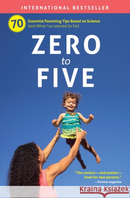 Zero to Five: 70 Essential Parenting Tips Based on Science Tracy Cutchlow 9780998919232 Pear Press - książka