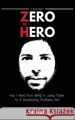 Zero to Hero: How I went from being a losing trader to a consistently profitable one Byeajee, Yvan 9781516901845 Createspace - książka