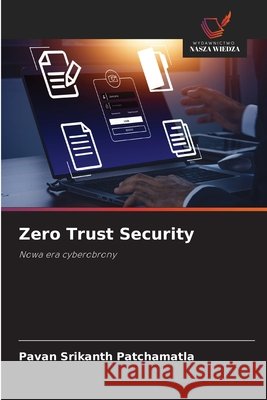 Zero Trust Security Patchamatla, Pavan Srikanth 9786208763084 Wydawnictwo Nasza Wiedza - książka