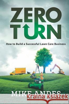 Zero Turn: How to Build a Successful Lawn Care Business Mike Andes 9781792613661 Independently Published - książka