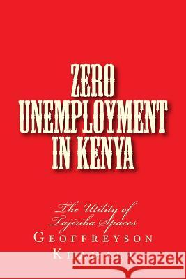 Zero Unemployment in Kenya: The Utility of Tajiriba Spaces Geoffreyson Khamala 9781508684640 Createspace - książka