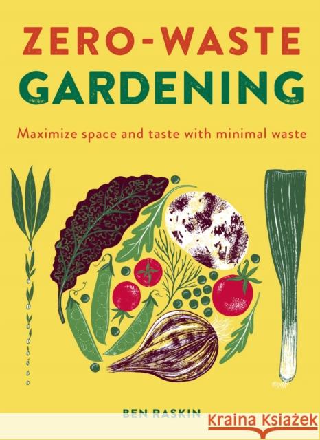 Zero Waste Gardening: Maximize space and taste with minimal waste Ben Raskin 9780711262331 Quarto Publishing PLC - książka