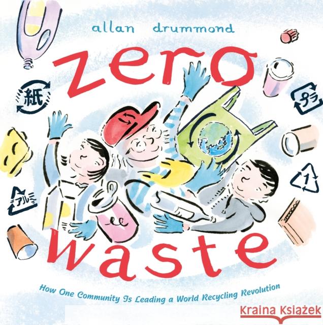 Zero Waste: How One Community Is Leading a World Recycling Revolution Allan Drummond 9780374388409 Farrar, Straus and Giroux (Byr) - książka