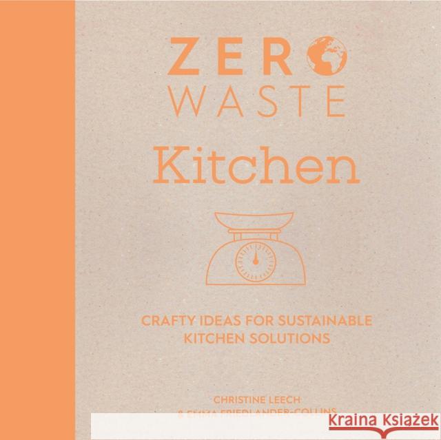 Zero Waste: Kitchen: Crafty ideas for sustainable kitchen solutions Christine Leech 9781446308714 David & Charles - książka