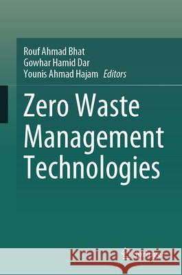 Zero Waste Management Technologies Rouf Ahmad Bhat Gowhar Hamid Dar Younis Ahmad Hajam 9783031572746 Springer - książka