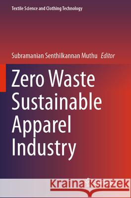 Zero Waste Sustainable Apparel Industry Subramanian Senthilkannan Muthu 9783031765445 Springer - książka