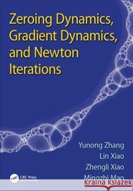 Zeroing Dynamics, Gradient Dynamics, and Newton Iterations Mingzhi (Sun Yat-sen University, Guangzhou, Guangdong, China) Mao 9781138894082 CRC Press - książka