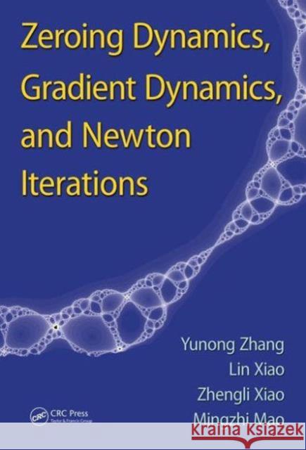 Zeroing Dynamics, Gradient Dynamics, and Newton Iterations Yunong Zhang Lin Xiao Zhengli Xiao 9781498753760 CRC Press - książka