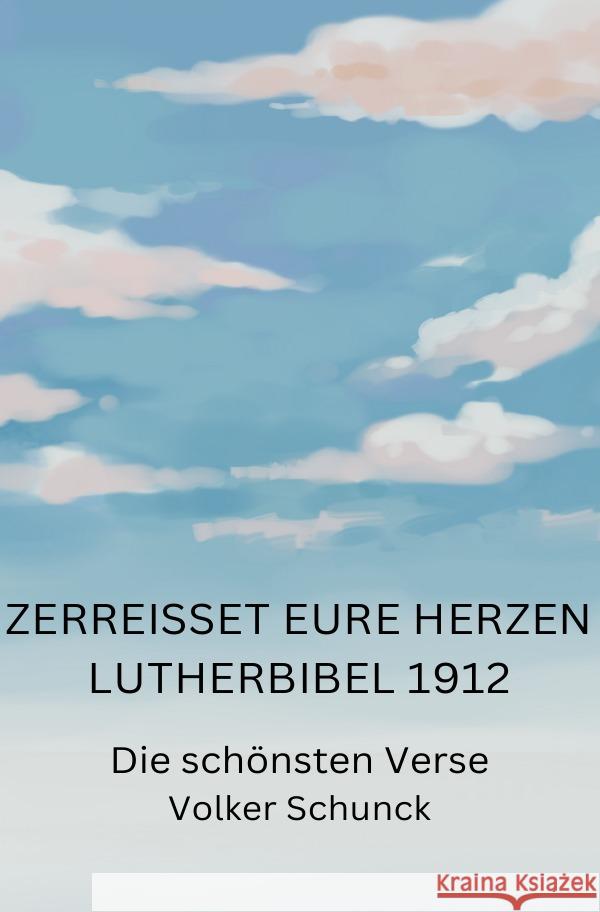 Zerreißet eure Herzen - Lutherbibel 1912 Schunck, Volker 9783759890702 epubli - książka