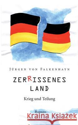 Zerrissenes Land: Krieg und Teilung. Von Falkenhayn, Jürgen 9783748138778 Books on Demand - książka