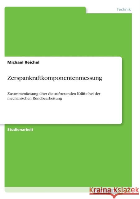 Zerspankraftkomponentenmessung: Zusammenfassung über die auftretenden Kräfte bei der mechanischen Rundbearbeitung Reichel, Michael 9783638650335 Grin Verlag - książka