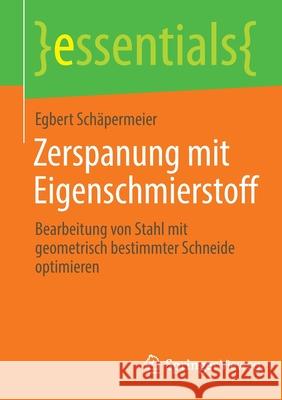 Zerspanung Mit Eigenschmierstoff: Bearbeitung Von Stahl Mit Geometrisch Bestimmter Schneide Optimieren Schäpermeier, Egbert 9783658363802 Springer Vieweg - książka