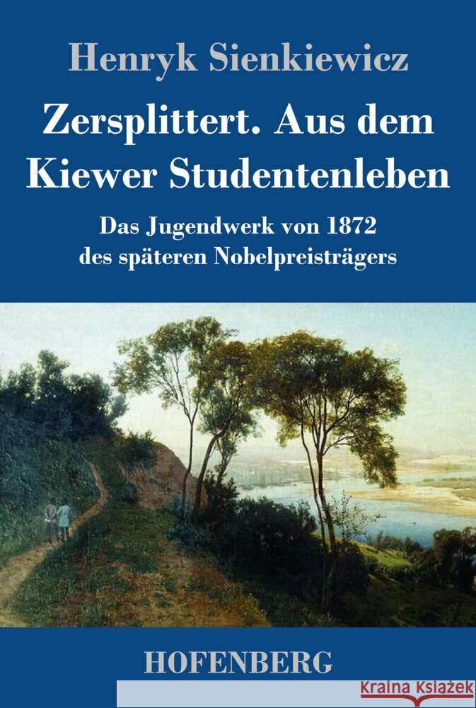 Zersplittert. Aus dem Kiewer Studentenleben: Das Jugendwerk von 1872 des späteren Nobelpreisträgers Henryk Sienkiewicz 9783743743786 Hofenberg - książka
