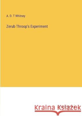 Zerub Throop's Experiment A D T Whitney   9783382139926 Anatiposi Verlag - książka