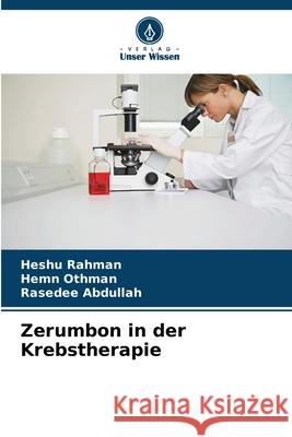Zerumbon in der Krebstherapie Rahman, Heshu, Othman, Hemn, Abdullah, Rasedee 9786209283116 Verlag Unser Wissen - książka