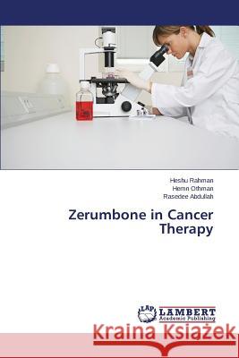 Zerumbone in Cancer Therapy Abdullah Rasedee                         Othman Hemn                              Rahman Heshu 9783659715662 LAP Lambert Academic Publishing - książka