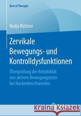 Zervikale Bewegungs- Und Kontrolldysfunktionen: Überprüfung Der Reliabilität Von Aktiven Bewegungstests Bei Nackenbeschwerden Büttner, Nadja 9783658208554 Springer - książka