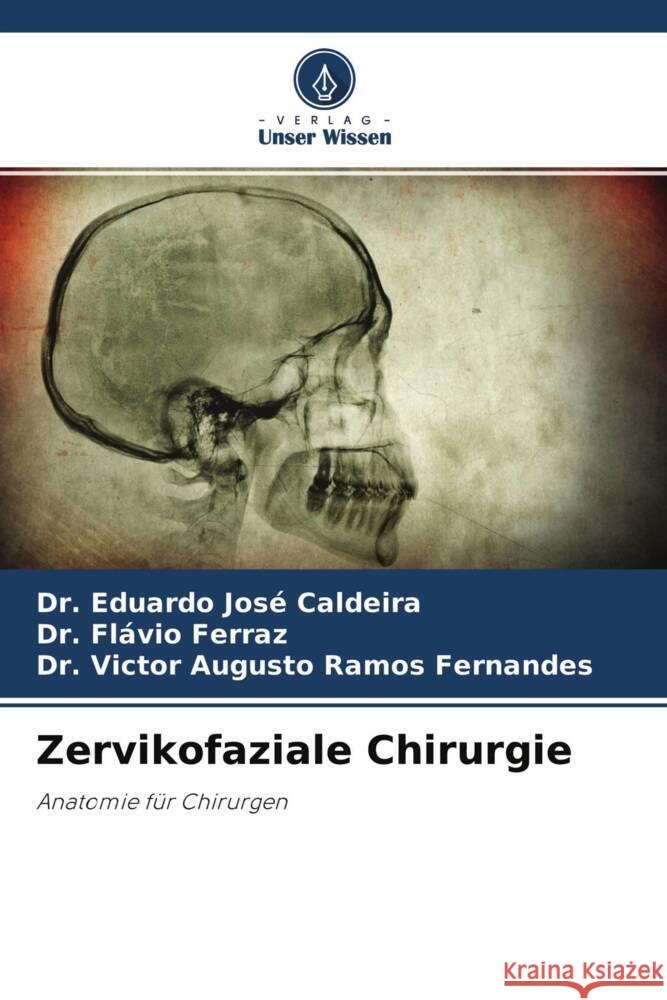 Zervikofaziale Chirurgie Caldeira, Dr. Eduardo José, Ferraz, Dr. Flávio, Ramos Fernandes, Dr. Victor Augusto 9786204495989 Verlag Unser Wissen - książka