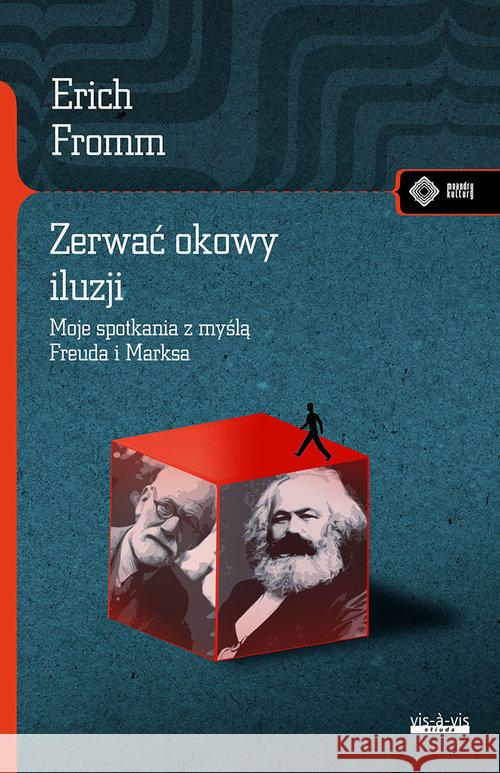 Zerwać okowy iluzji. Moje spotkanie z myślą Marksa Fromm Erich 9788379981724 Vis-a-vis / Etiuda - książka