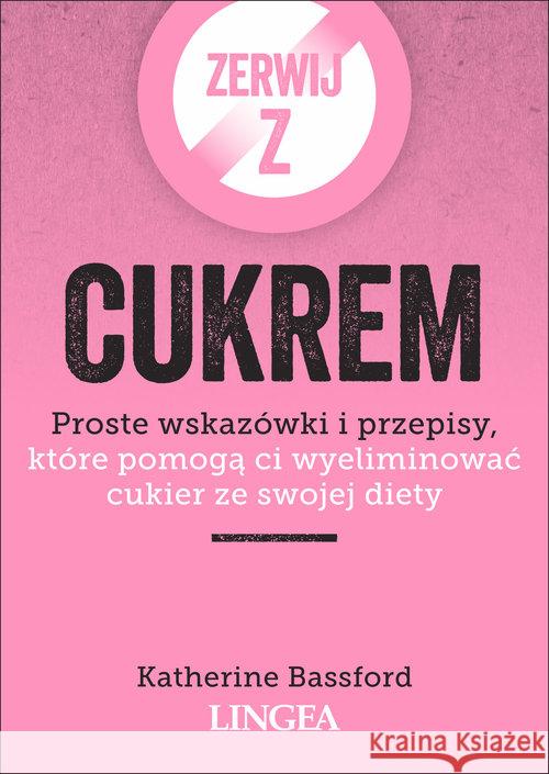 Zerwij z cukrem. Proste wskazówki i przepisy... Bassford Katherine 9788366416307 Lingea - książka