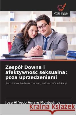 Zespól Downa i afektywnosc seksualna: poza uprzedzeniami Amaro Montesinos, Jose Alfredo 9786208991920 Wydawnictwo Nasza Wiedza - książka