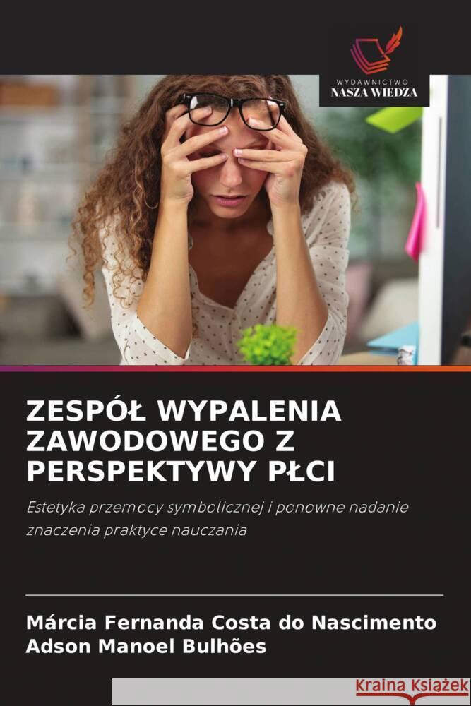 ZESPÓL WYPALENIA ZAWODOWEGO Z PERSPEKTYWY PLCI Costa do Nascimento, Márcia Fernanda, Bulhões, Adson Manoel 9786208629502 Wydawnictwo Nasza Wiedza - książka